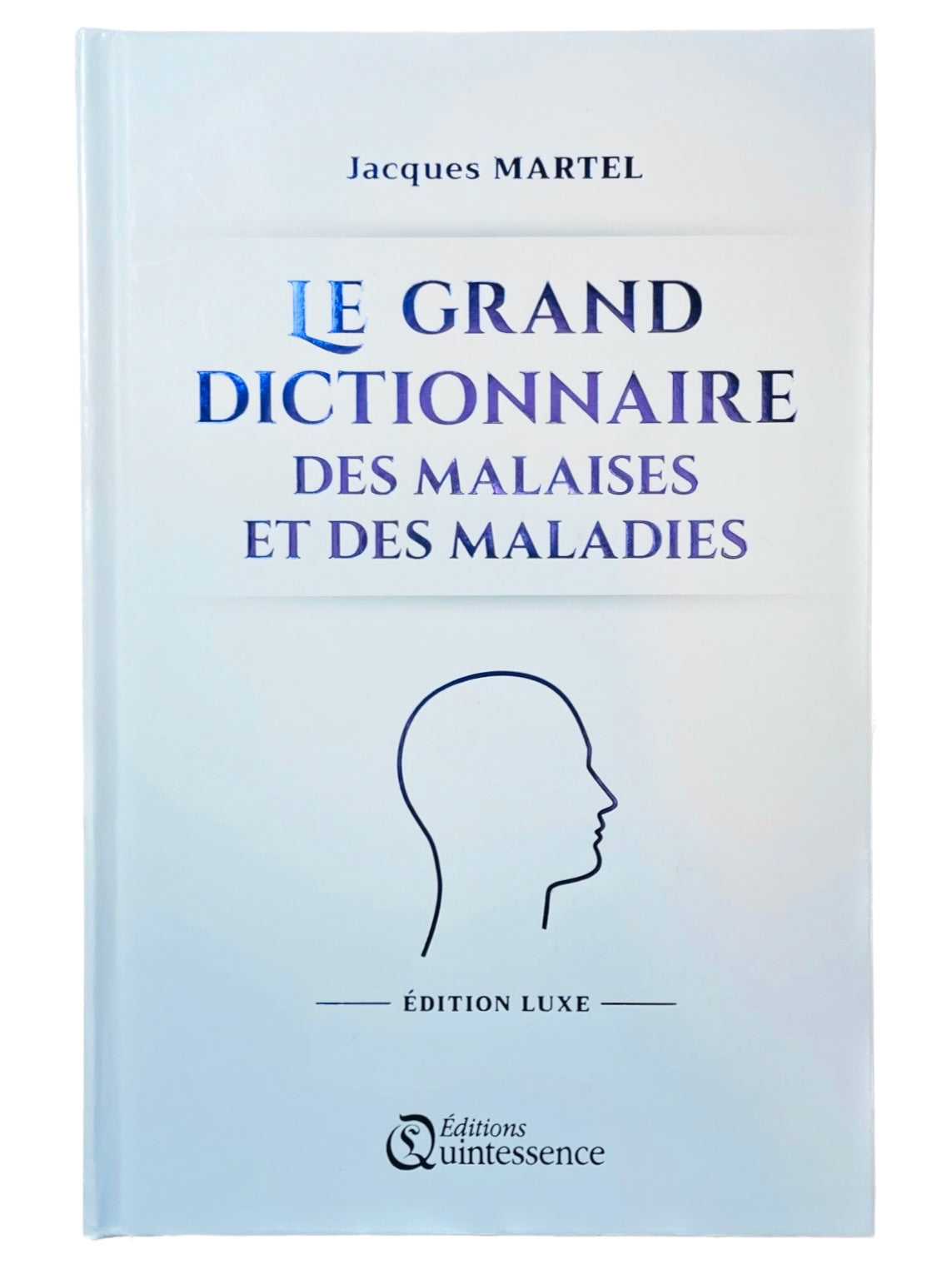 Le grand dictionnaire des malaises et des maladies - Edition Luxe